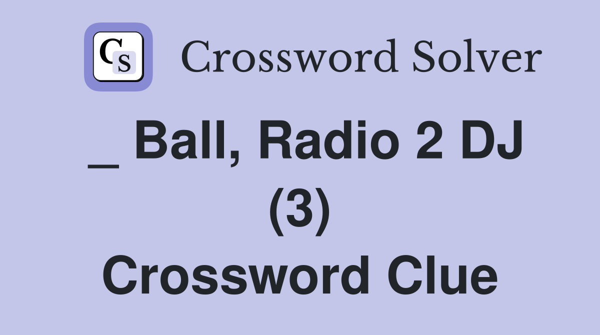 _ Ball, Radio 2 DJ (3) Crossword Clue