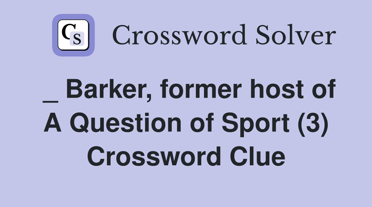_ Barker, former host of A Question of Sport (3) Crossword Clue