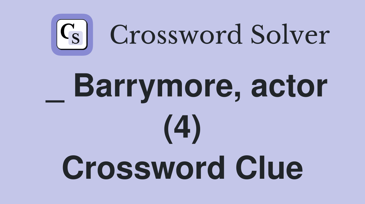 _ Barrymore, actor (4) Crossword Clue