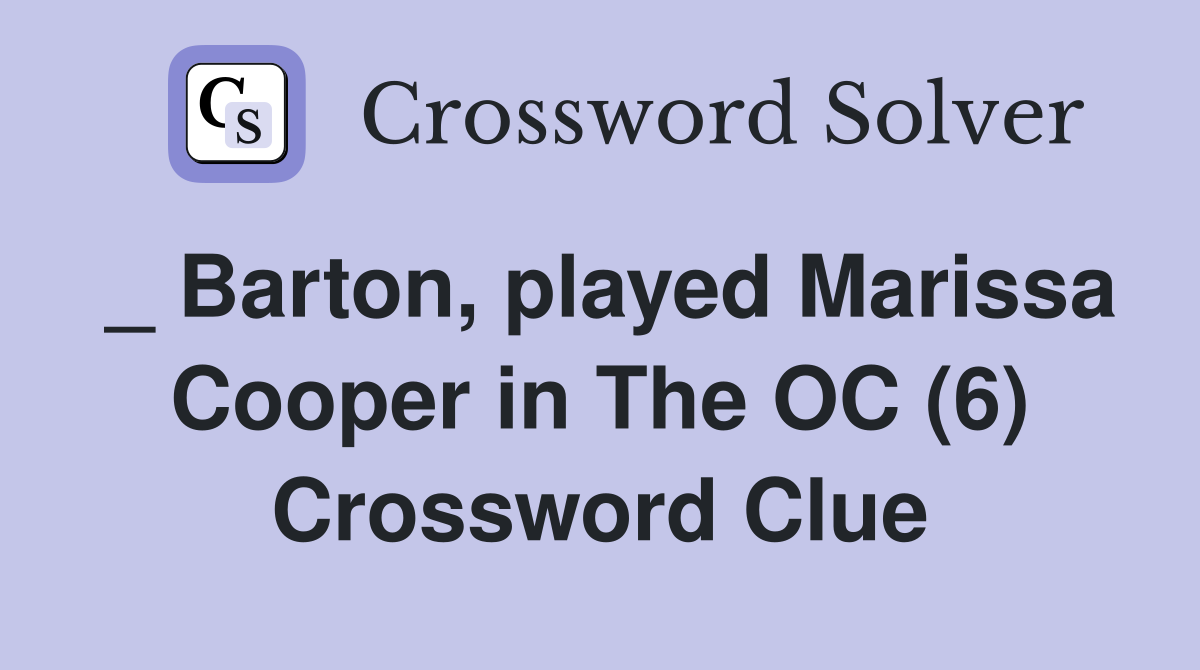 _ Barton, played Marissa Cooper in The OC (6) Crossword Clue