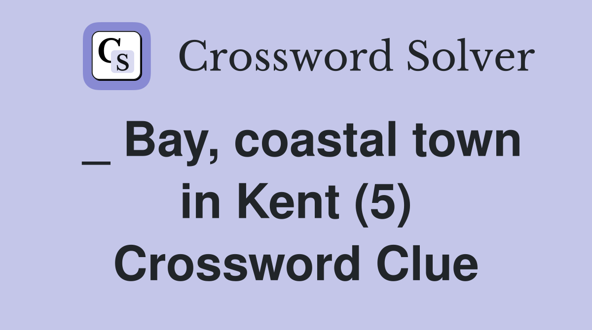 _ Bay, coastal town in Kent (5) Crossword Clue
