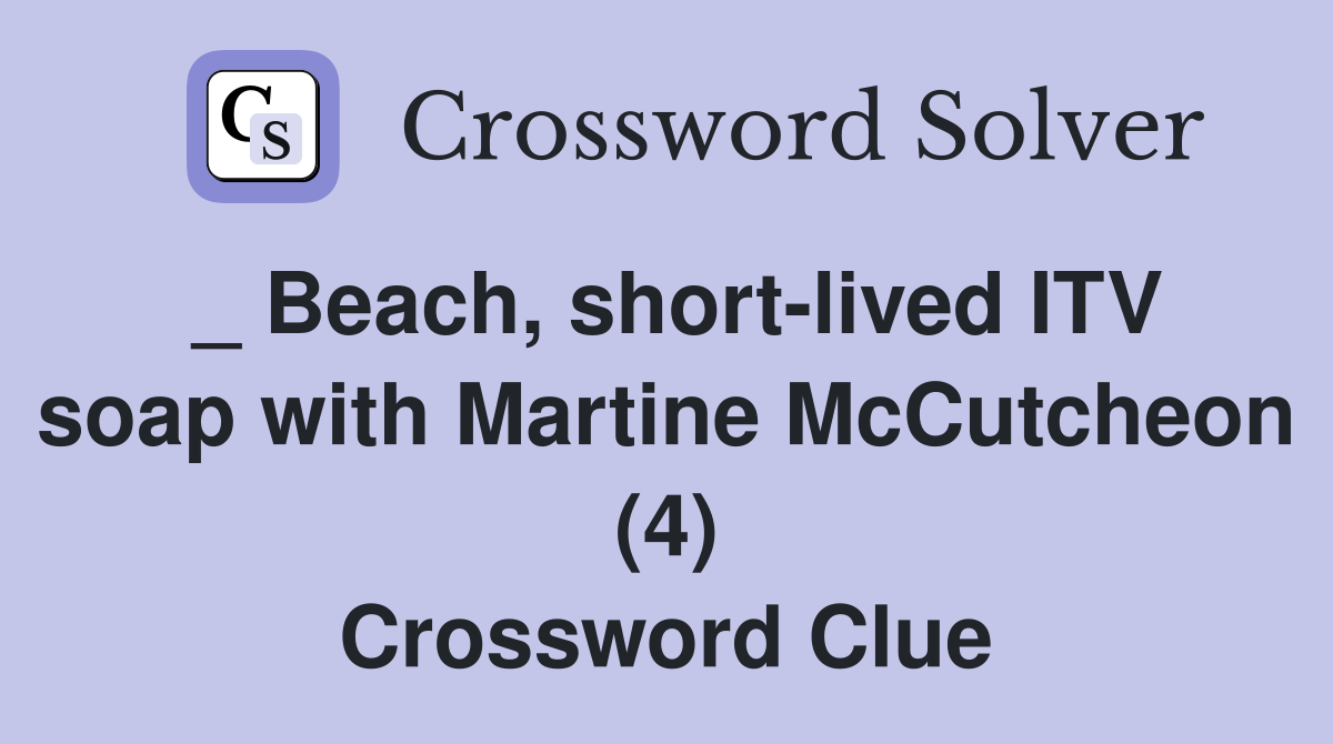 Beach short lived ITV soap with Martine McCutcheon (4) Crossword