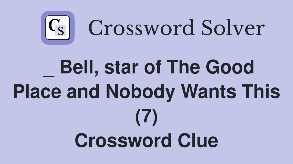 _ Bell, star of The Good Place and Nobody Wants This (7) Crossword Clue
