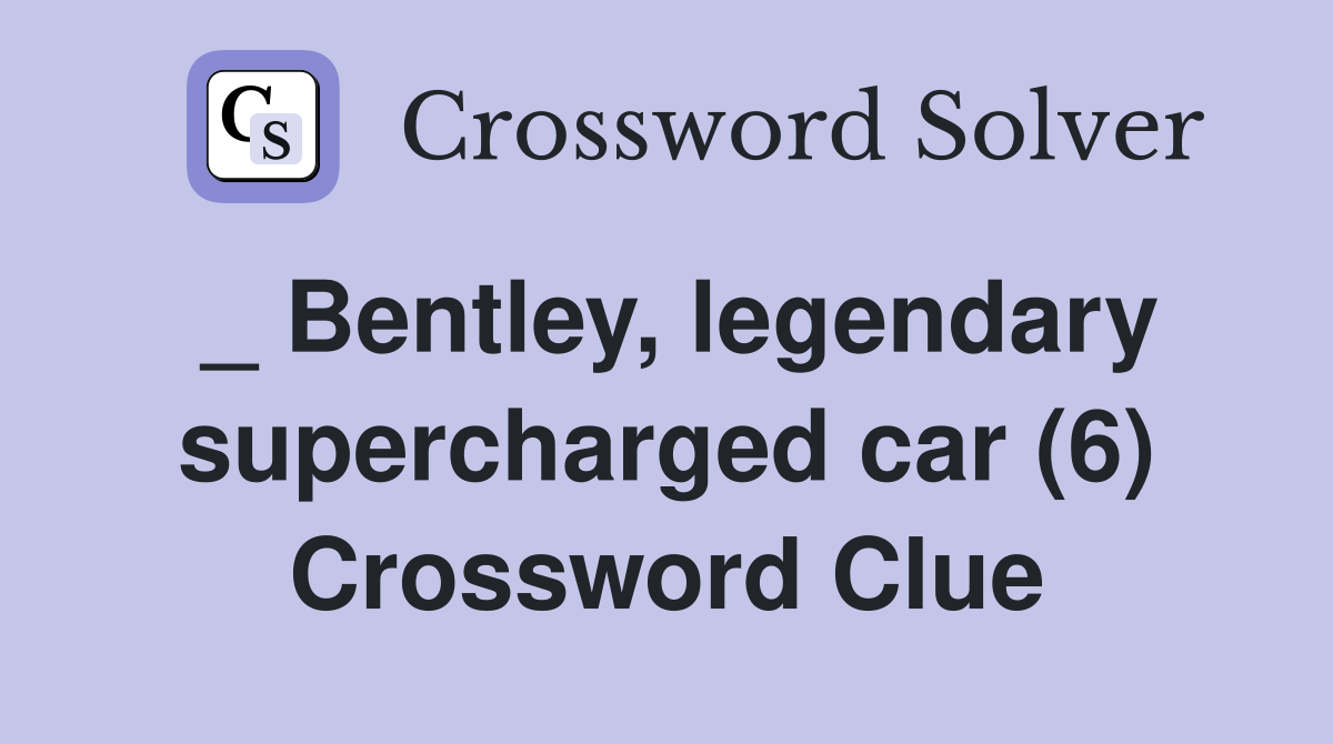 _ Bentley, legendary supercharged car (6) Crossword Clue