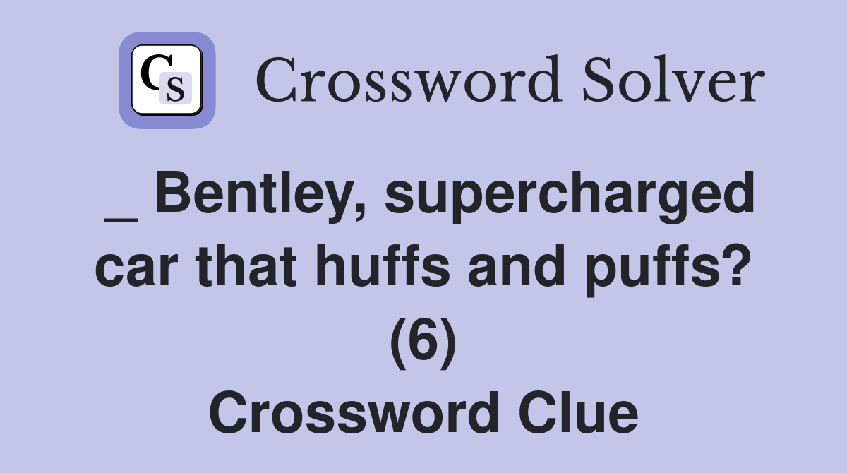 _ Bentley, supercharged car that huffs and puffs? (6) Crossword Clue