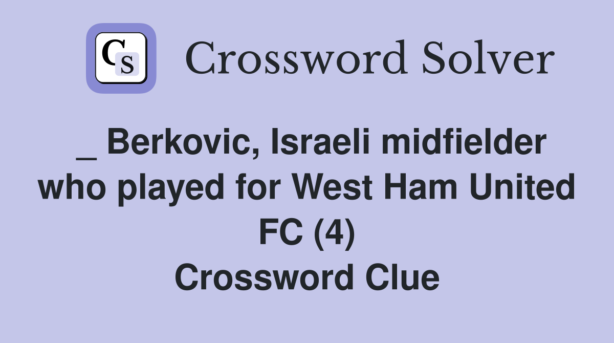 _ Berkovic, Israeli midfielder who played for West Ham United FC (4) Crossword Clue