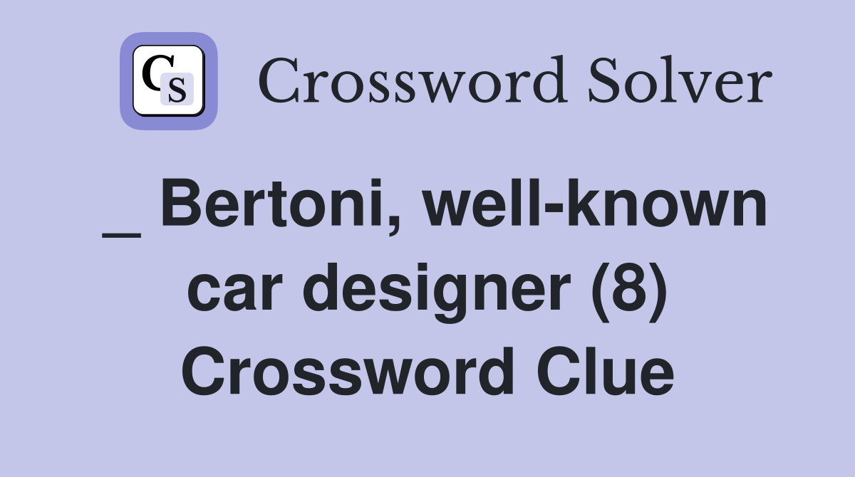 _ Bertoni, well-known car designer (8) Crossword Clue