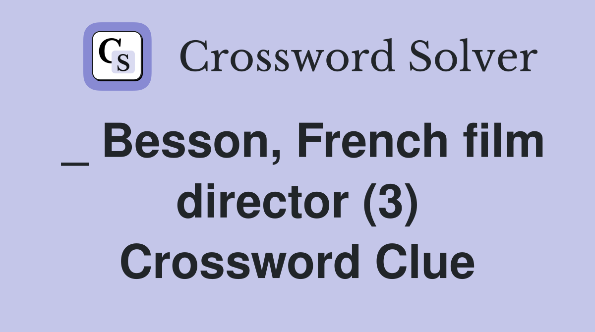 _ Besson, French film director (3) Crossword Clue