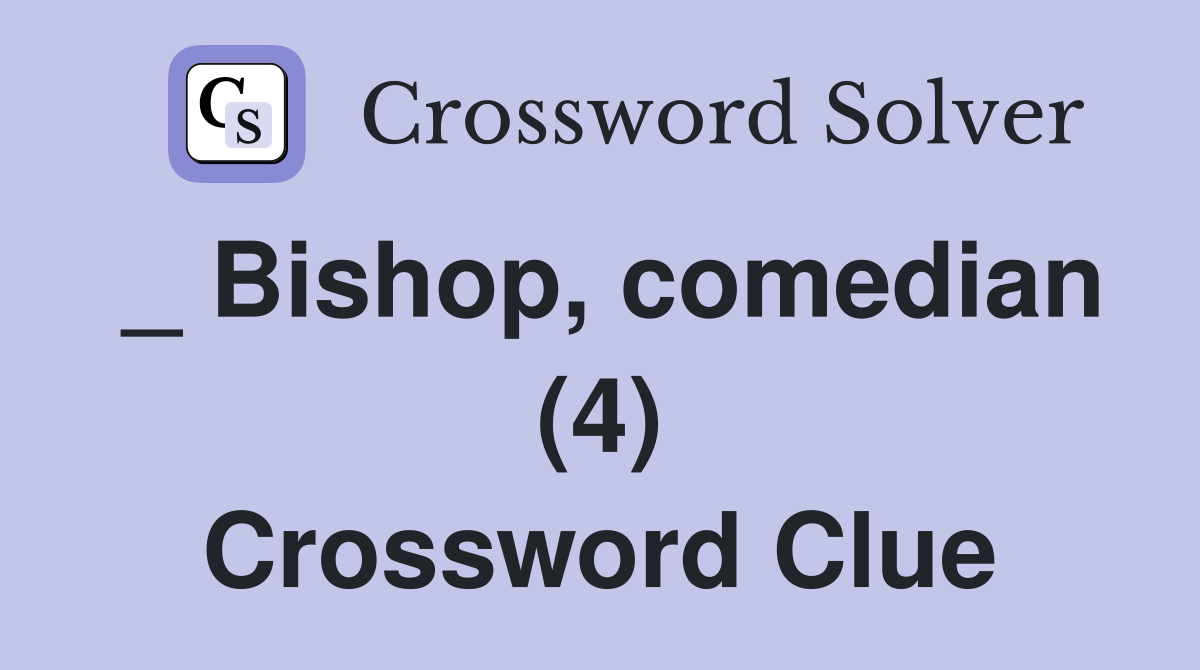 _ Bishop, comedian (4) Crossword Clue
