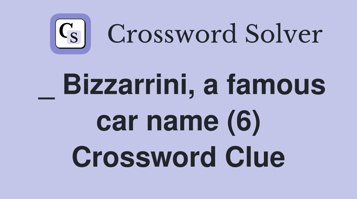 _ Bizzarrini, a famous car name (6) Crossword Clue