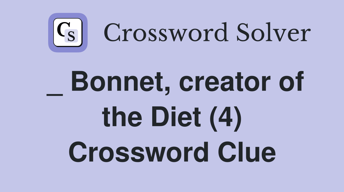 _ Bonnet, creator of the Diet (4) Crossword Clue