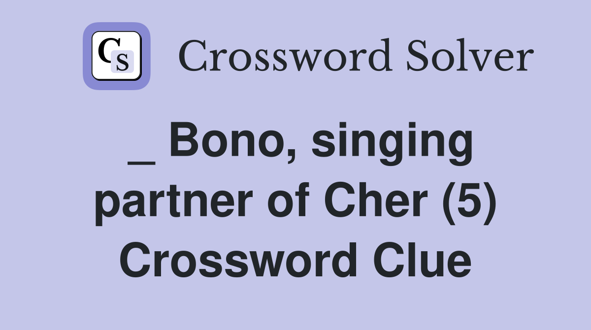 _ Bono, singing partner of Cher (5) Crossword Clue