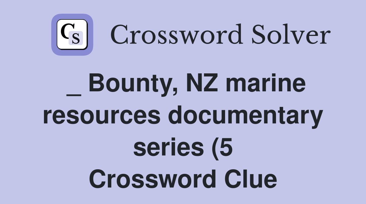 Bounty NZ marine resources documentary series (5) Crossword Clue Bounty NZ marine resources documentary series (5) Crossword Clue