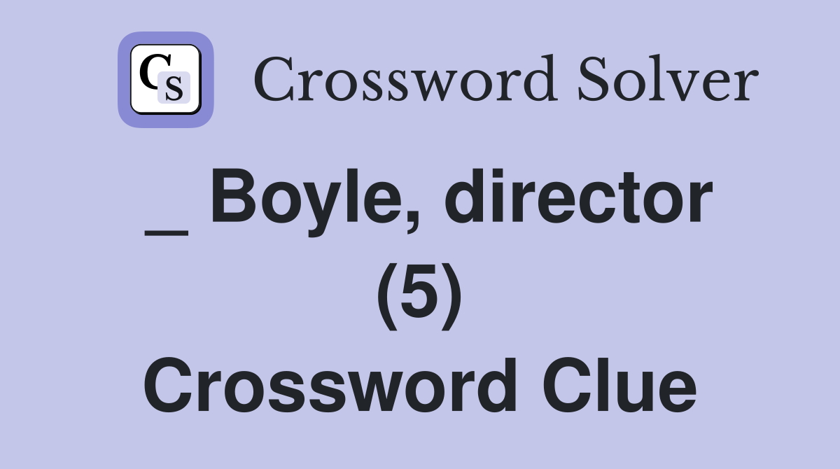 _ Boyle, director (5) Crossword Clue