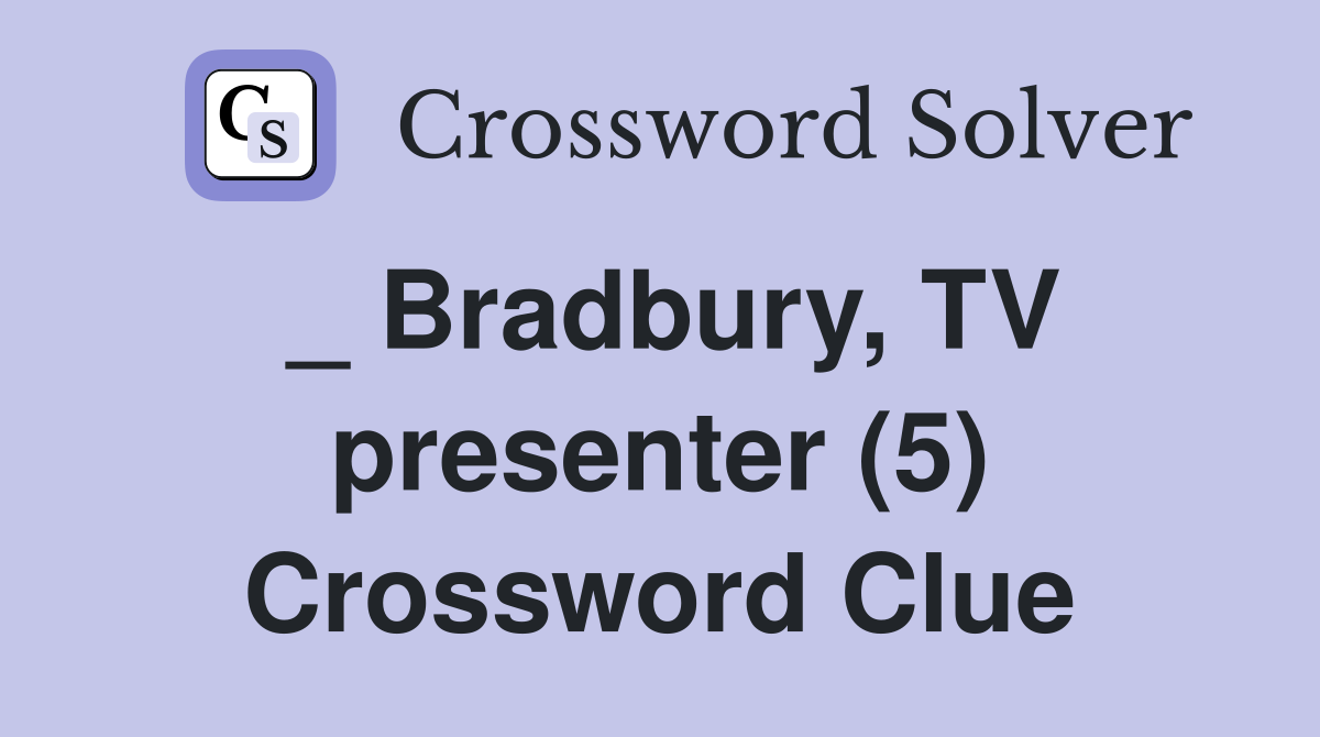 _ Bradbury, TV presenter (5) Crossword Clue