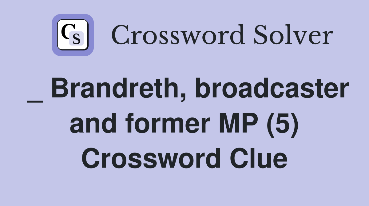 _ Brandreth, broadcaster and former MP (5) Crossword Clue