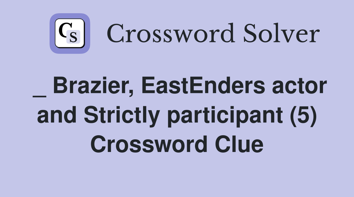 _ Brazier, EastEnders actor and Strictly participant (5) Crossword Clue
