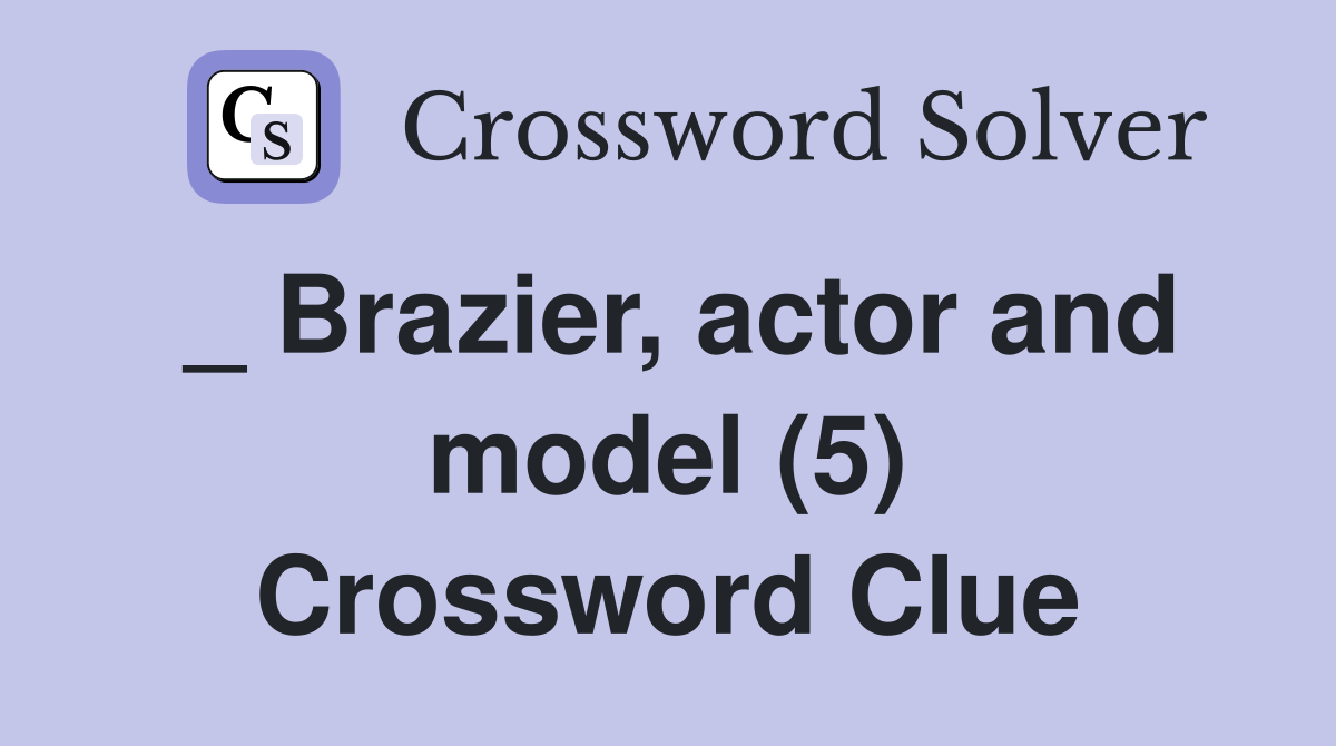 _ Brazier, actor and model (5) Crossword Clue