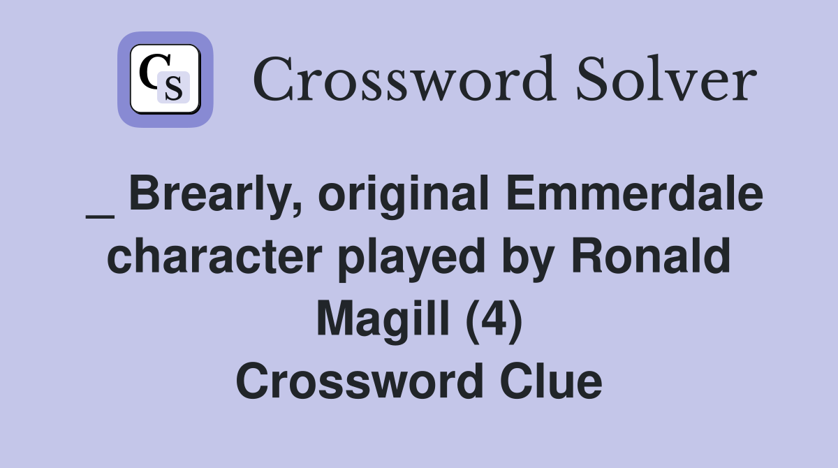 _ Brearly, original Emmerdale character played by Ronald Magill (4) Crossword Clue