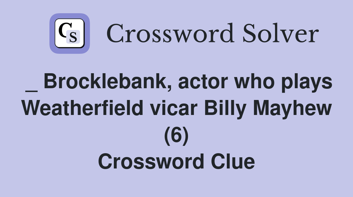 _ Brocklebank, actor who plays Weatherfield vicar Billy Mayhew (6) Crossword Clue