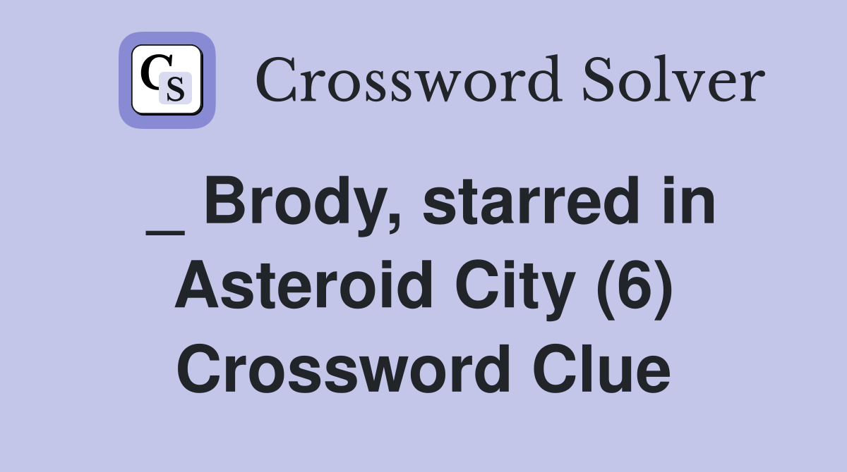 _ Brody, starred in Asteroid City (6) Crossword Clue