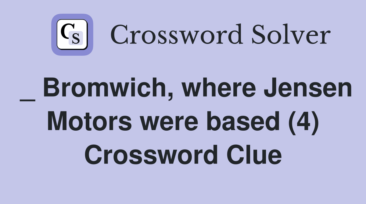 _ Bromwich, where Jensen Motors were based (4) Crossword Clue