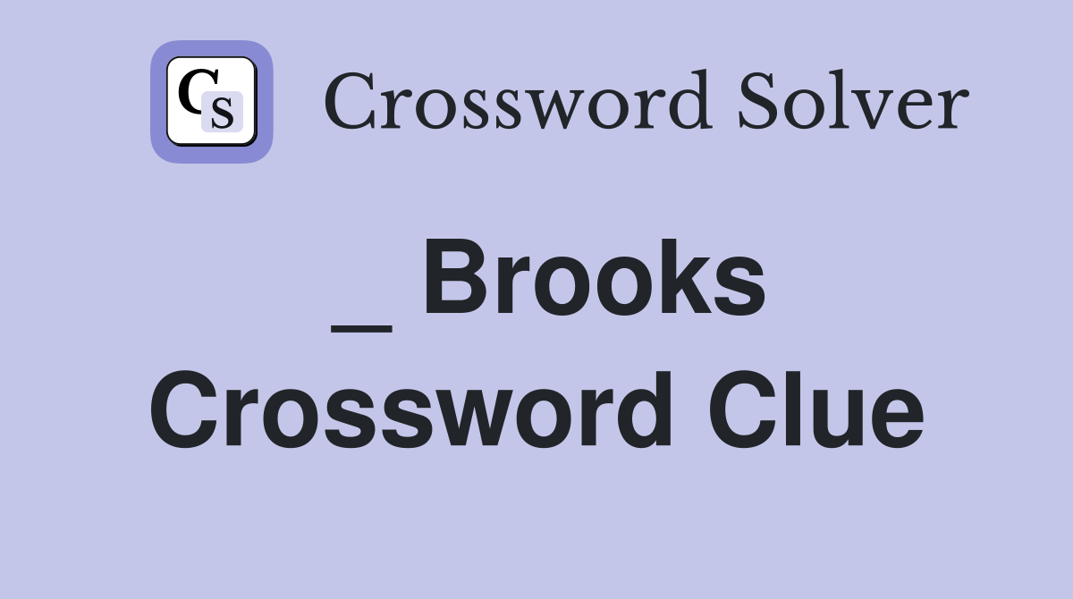 _ Brooks Crossword Clue