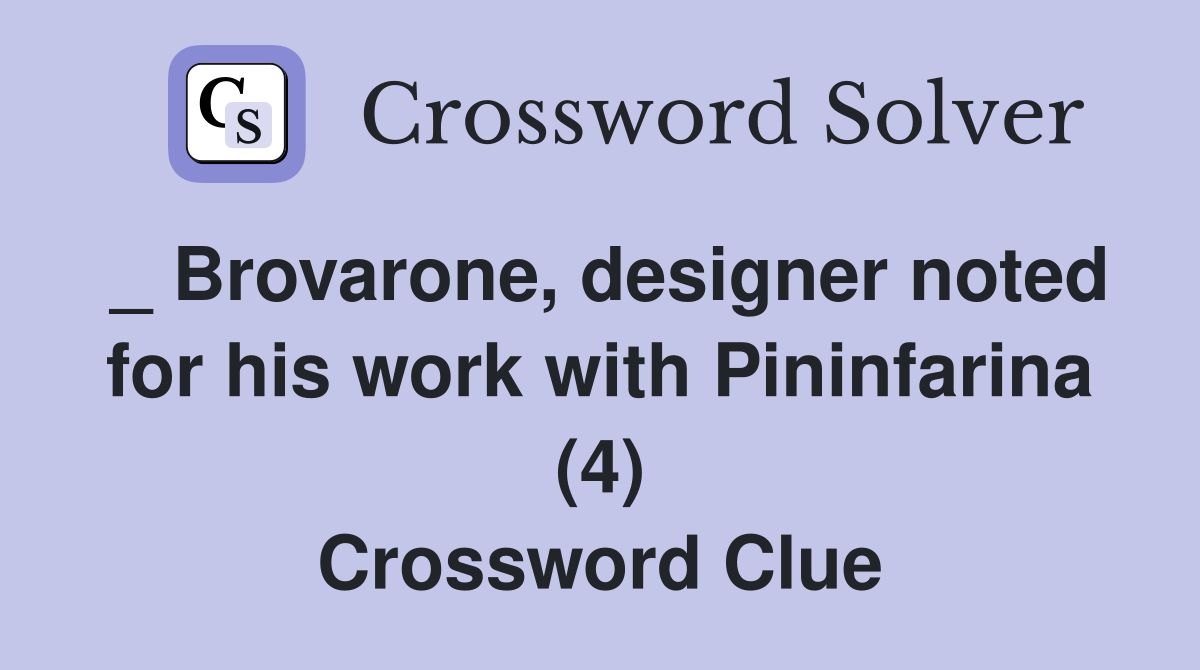 _ Brovarone, designer noted for his work with Pininfarina (4) Crossword Clue