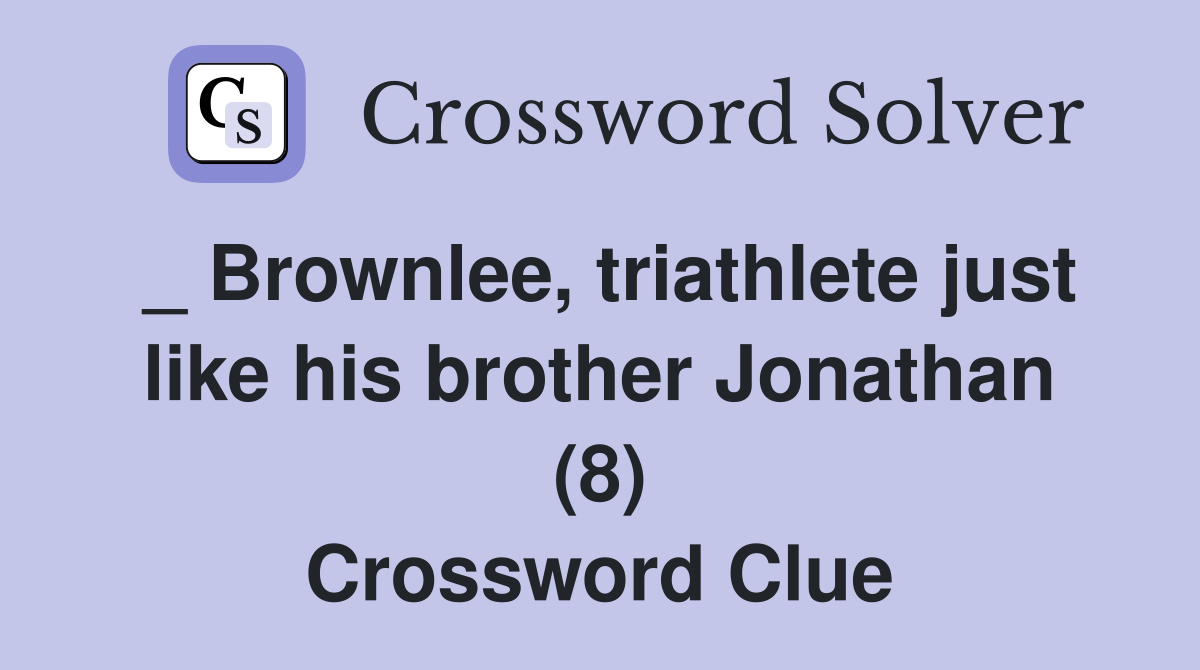 _ Brownlee, triathlete just like his brother Jonathan (8) Crossword Clue