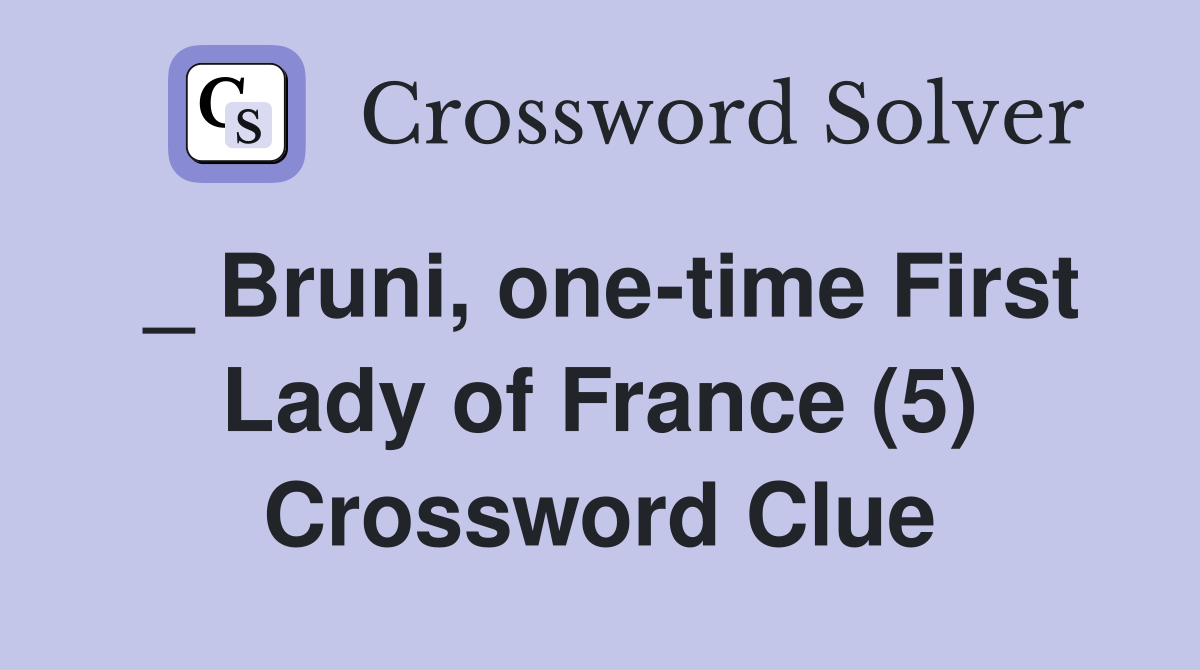_ Bruni, one-time First Lady of France (5) Crossword Clue