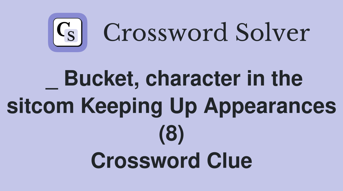 _ Bucket, character in the sitcom Keeping Up Appearances (8) Crossword Clue