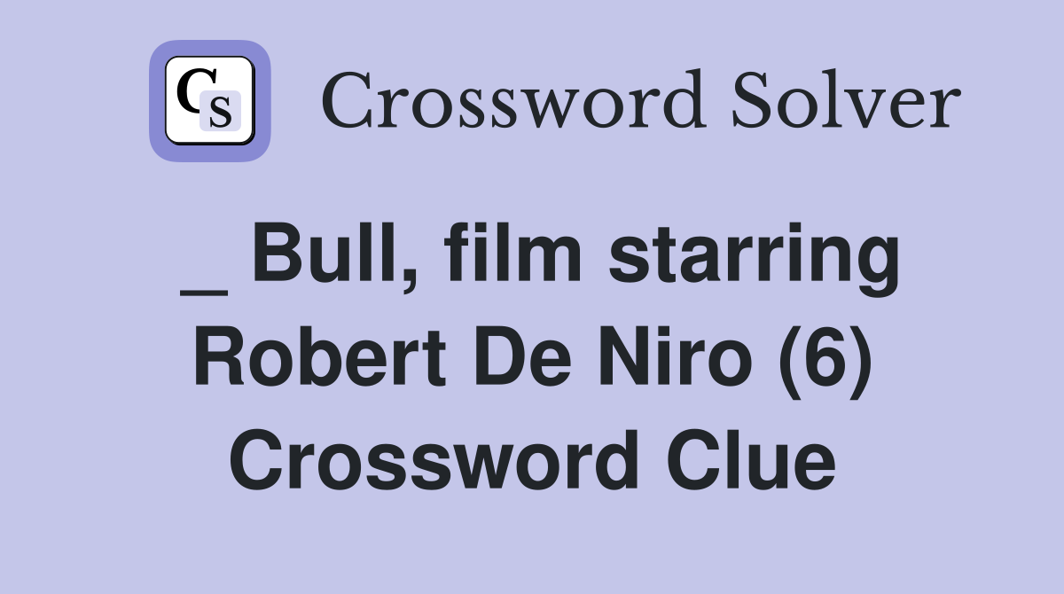 _ Bull, film starring Robert De Niro (6) Crossword Clue