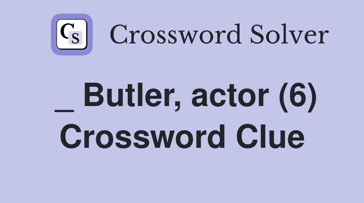 _ Butler, actor (6) Crossword Clue