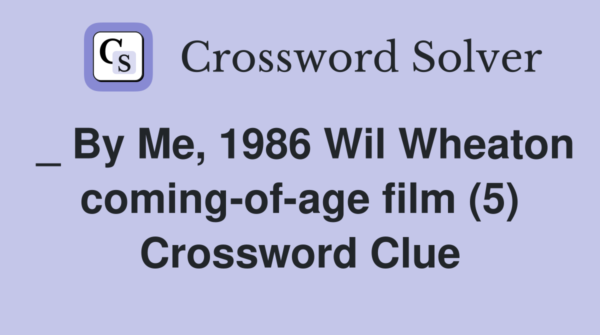 _ By Me, 1986 Wil Wheaton coming-of-age film (5) Crossword Clue