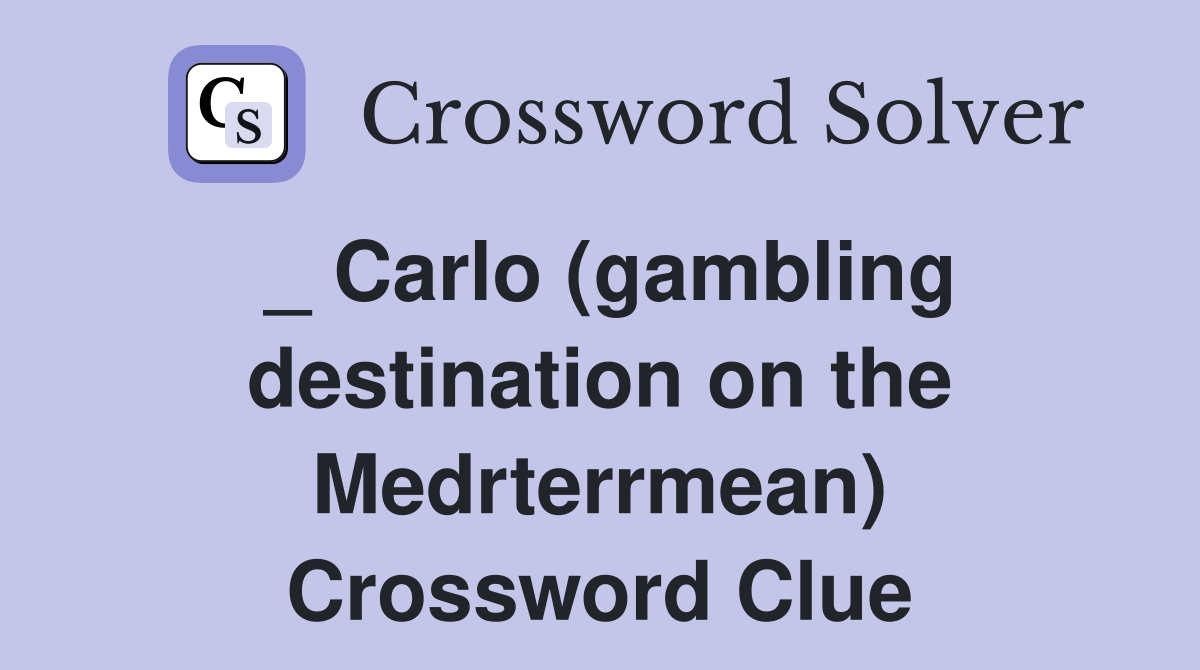 _ Carlo (gambling destination on the Medrterrmean) Crossword Clue