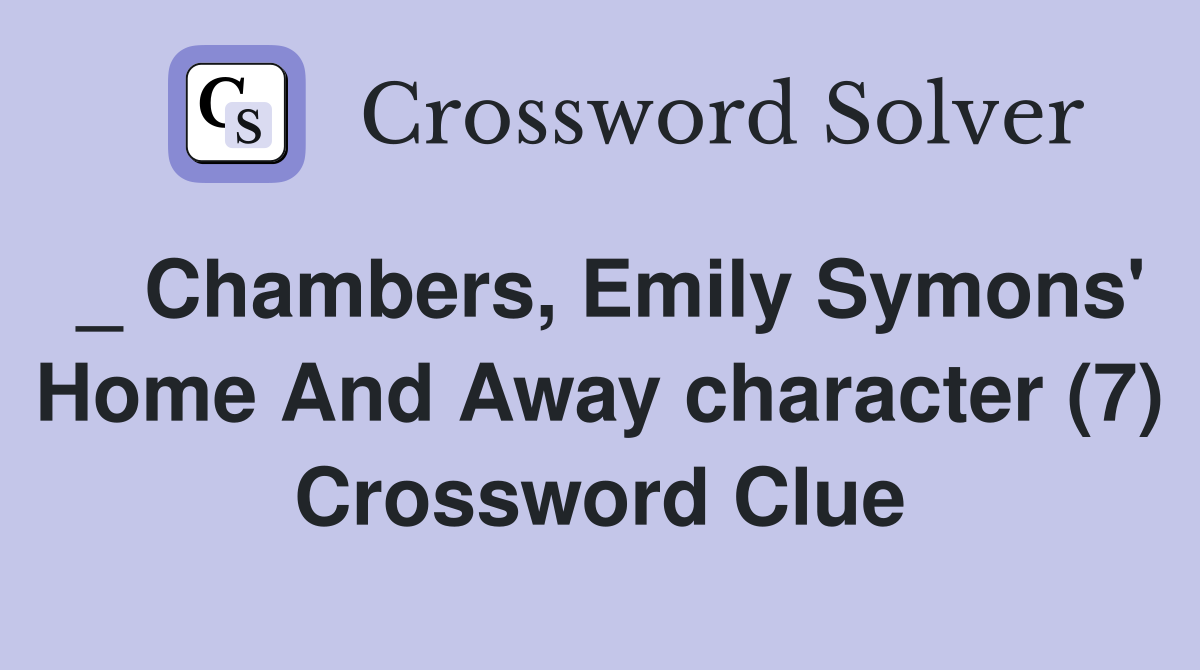 _ Chambers, Emily Symons' Home And Away character (7) Crossword Clue