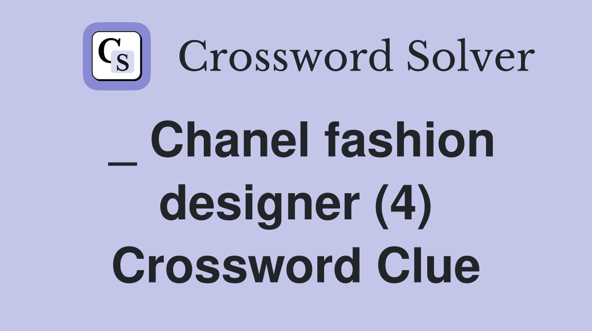 _ Chanel fashion designer (4) Crossword Clue