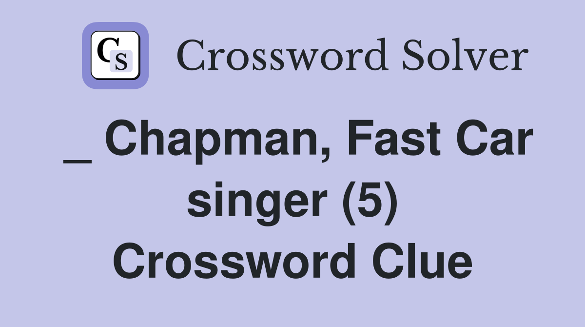 _ Chapman, Fast Car singer (5) Crossword Clue