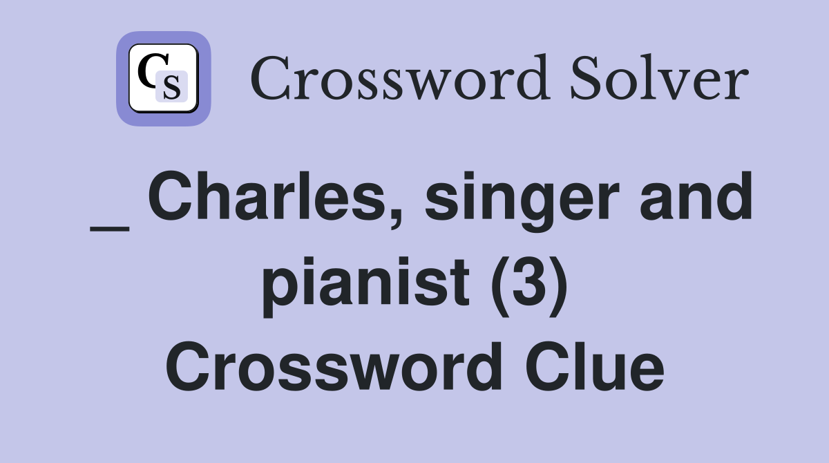 _ Charles, singer and pianist (3) Crossword Clue
