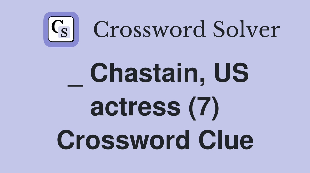 _ Chastain, US actress (7) Crossword Clue