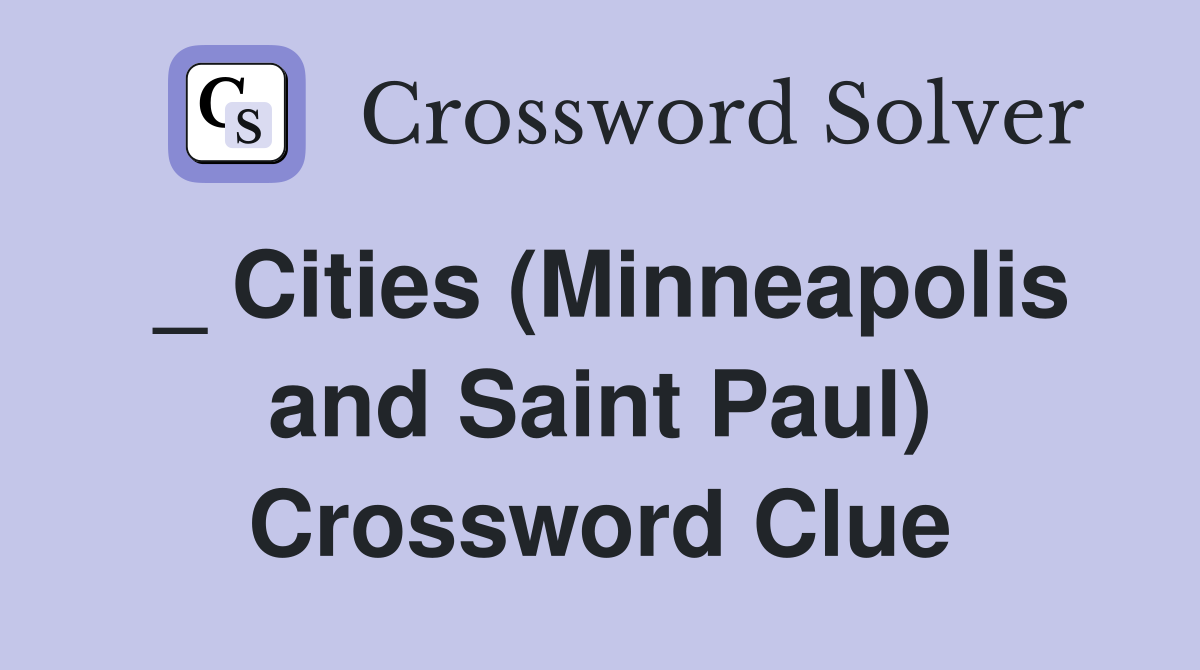 _ Cities (Minneapolis and Saint Paul) Crossword Clue