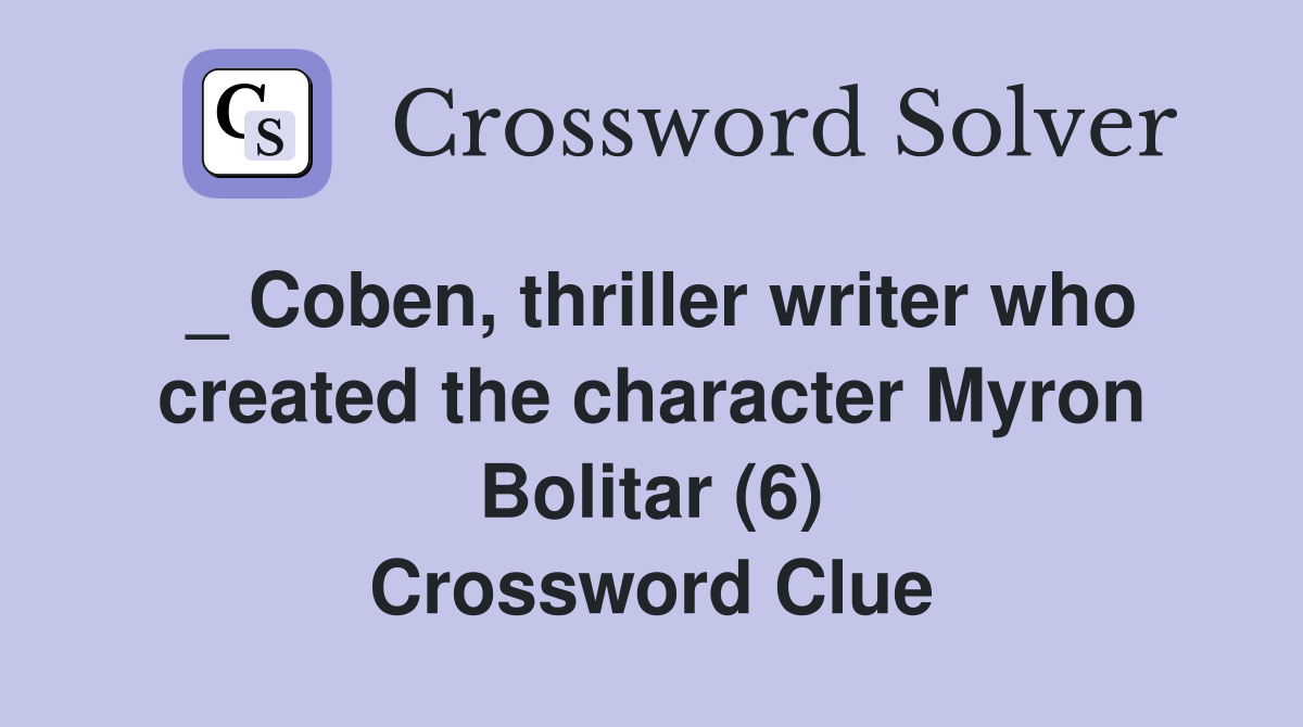 _ Coben, thriller writer who created the character Myron Bolitar (6) Crossword Clue