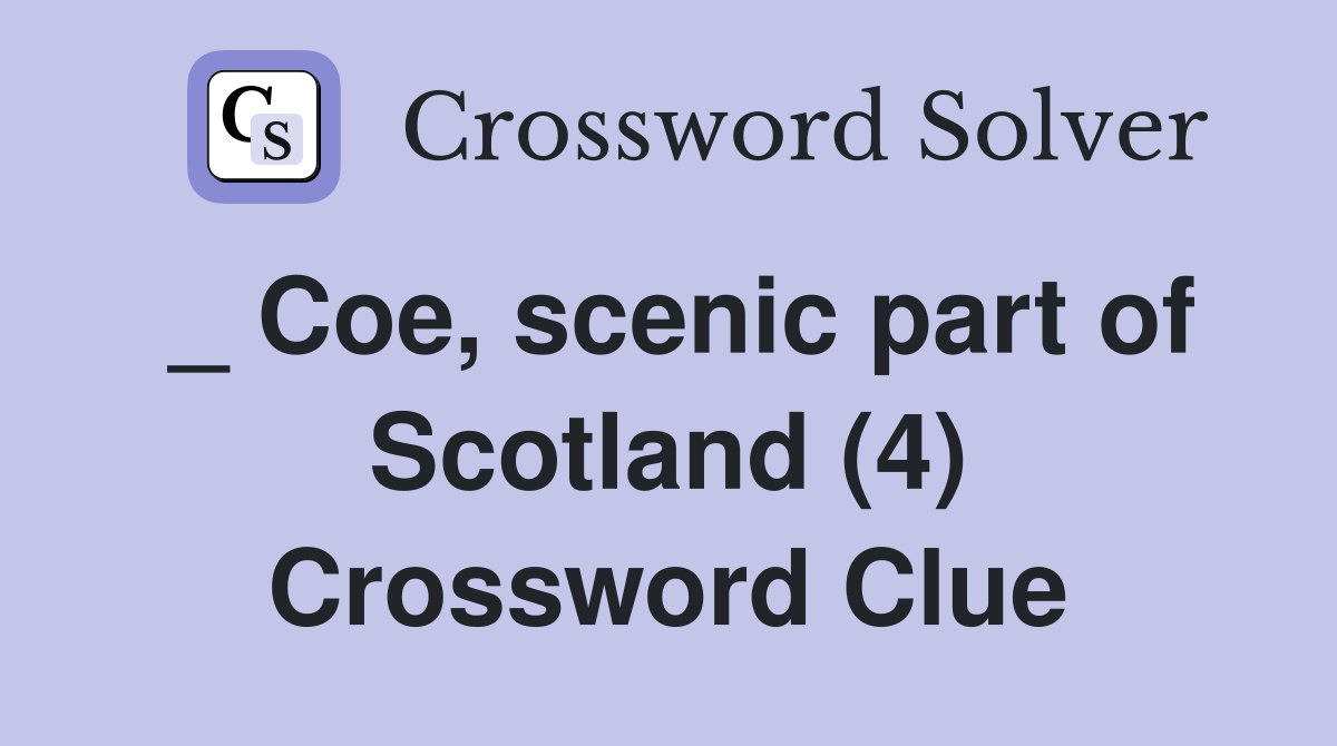 _ Coe, scenic part of Scotland (4) Crossword Clue