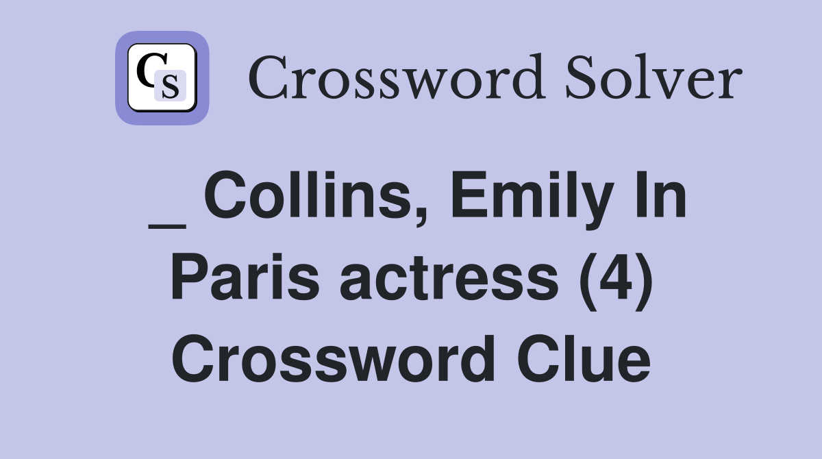 _ Collins, Emily In Paris actress (4) Crossword Clue
