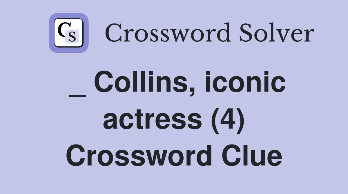 _ Collins, iconic actress (4) Crossword Clue
