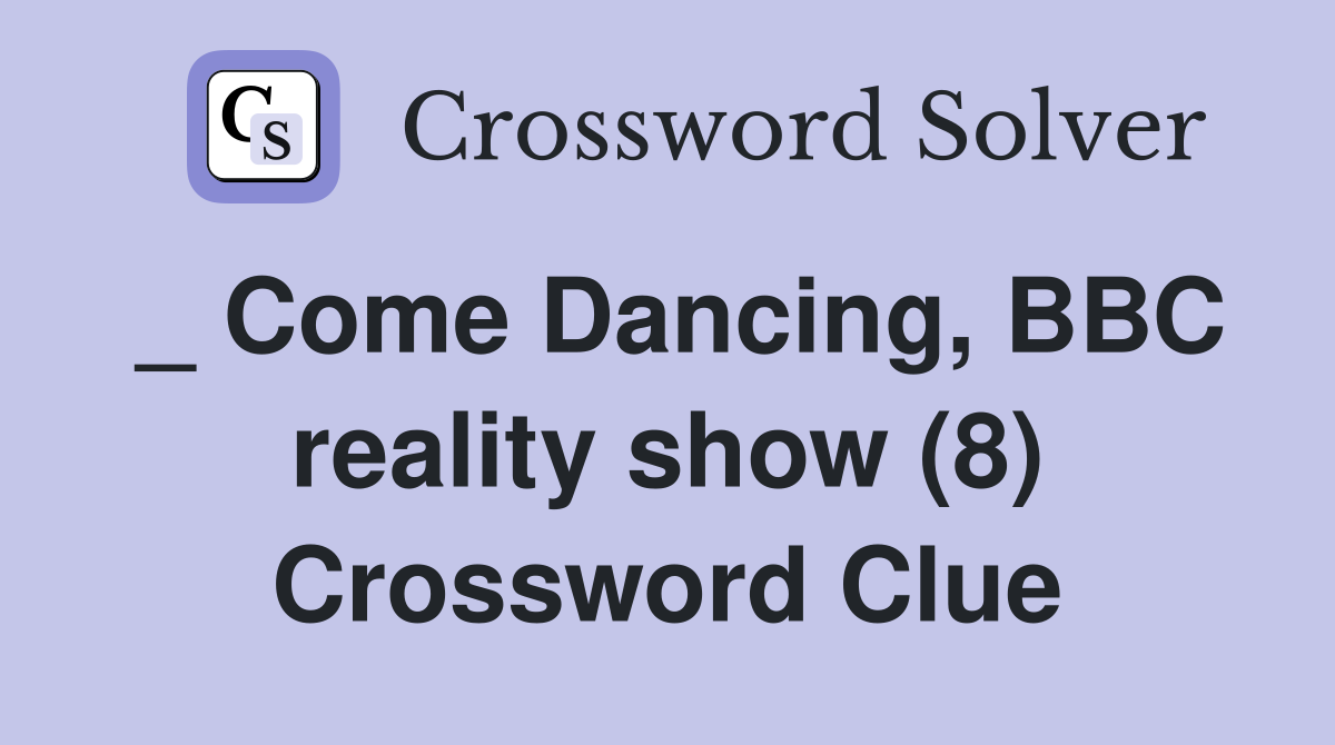 _ Come Dancing, BBC reality show (8) Crossword Clue