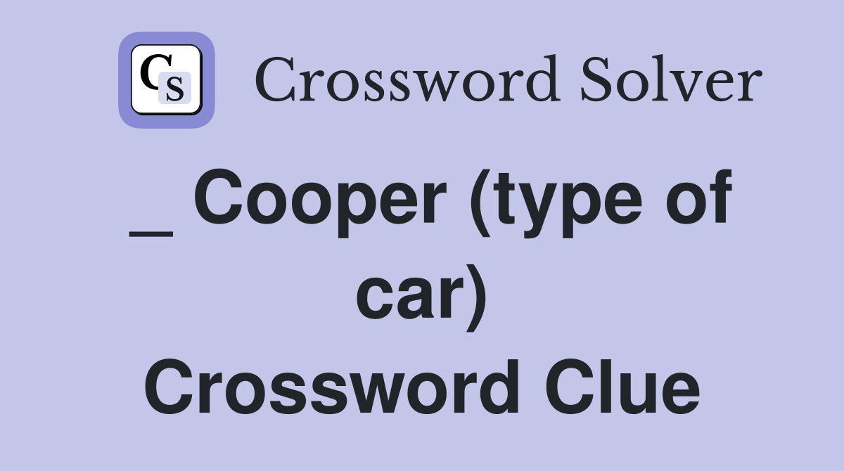 _ Cooper (type of car) Crossword Clue