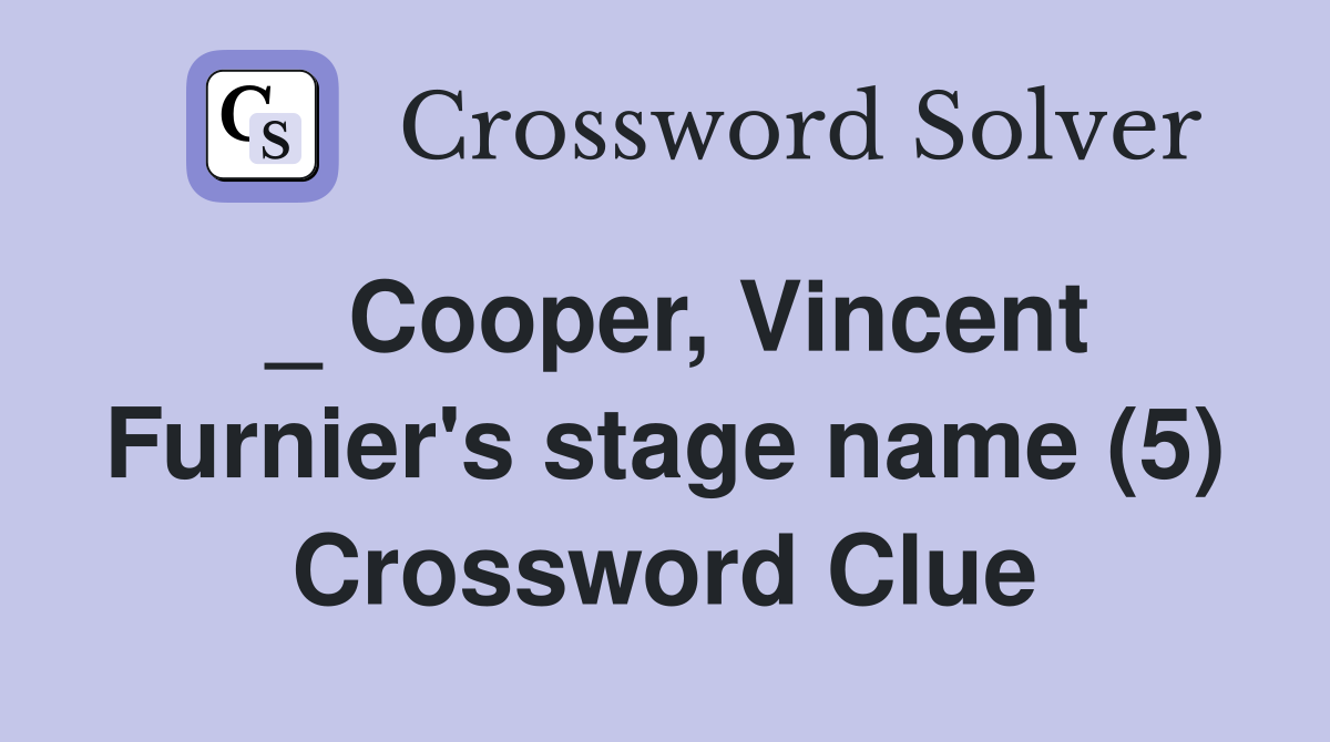 _ Cooper, Vincent Furnier's stage name (5) Crossword Clue