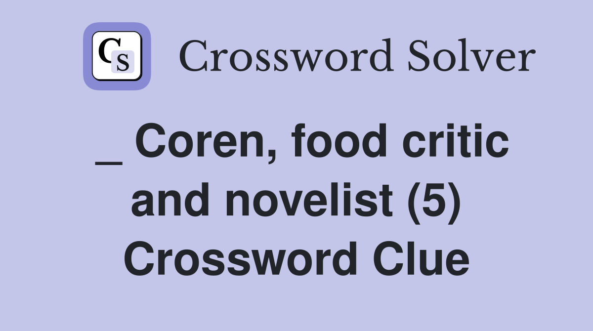 _ Coren, food critic and novelist (5) Crossword Clue
