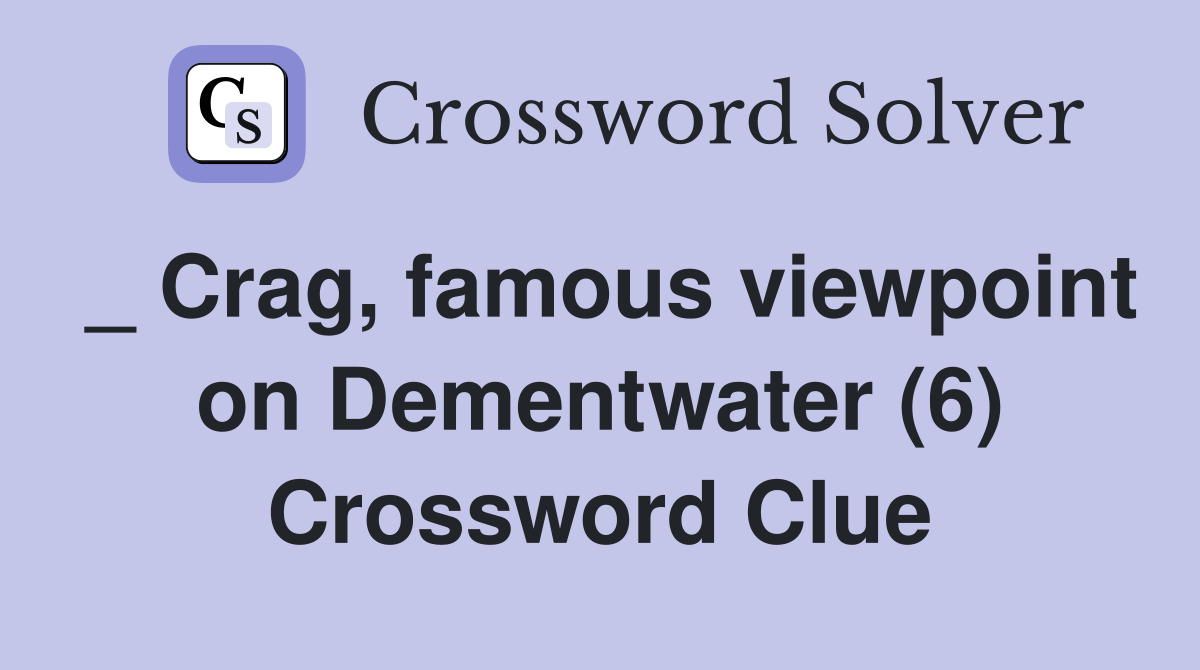_ Crag, famous viewpoint on Dementwater (6) Crossword Clue